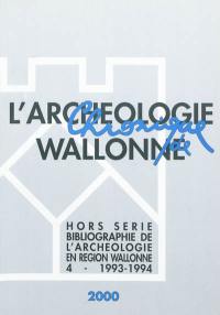 Chronique de l'archéologie wallonne, hors série, n° 4. Bibliographie de l'archéologie en région wallonne : (de la préhistoire à la fin du XVIe siècle) 4 - 1993-1994 : (avec compléments aux volumes précédents)