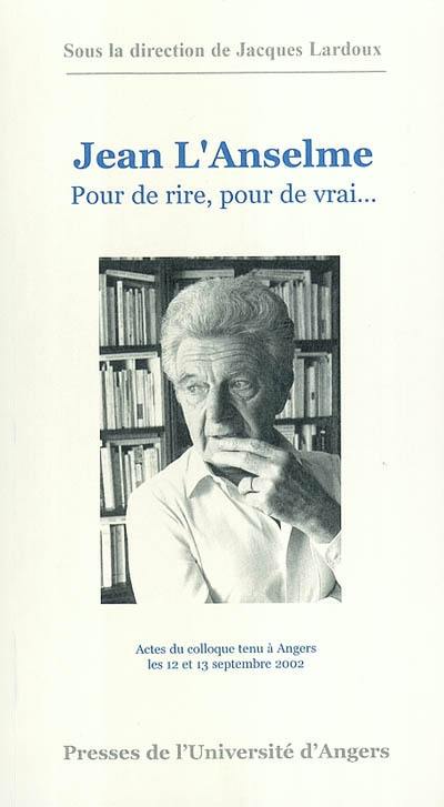 Jean L'Anselme : pour de rire, pour de vrai : actes du colloque tenu à Angers les 12 et 13 septembre 2002