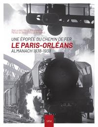 Le Paris-Orléans : une épopée du chemin de fer : almanach 1838-1938