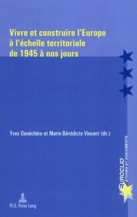 Vivre et construire l'Europe à l'échelle territoriale de 1945 à nos jours