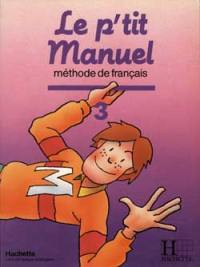 Le P'tit manuel : méthode de français. Vol. 3