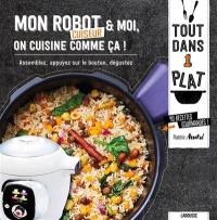 Mon robot cuiseur & moi, on cuisine comme ça ! : assemblez, appuyez sur le bouton, dégustez : 40 recettes gourmandes !