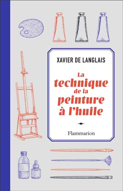 La technique de la peinture à l'huile : histoire du procédé à l'huile, de Van Eyck à nos jours : éléments, recettes et manipulations, pratique du métier. La peinture acrylique