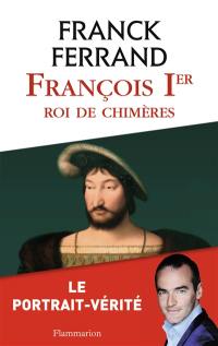 François 1er : roi de chimères