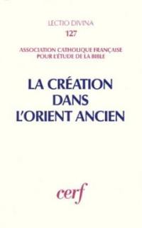 La Création dans l'Orient ancien : actes