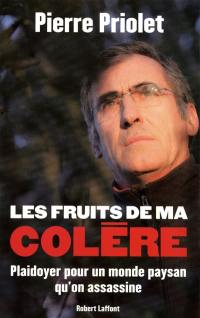 Les fruits de ma colère : plaidoyer pour un monde paysan qu'on assassine