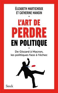 L'art de perdre en politique : de Giscard à Macron, les politiques face à l'échec