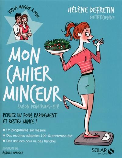 Mon cahier minceur : perdez du poids rapidement et restez mince ! : saison printemps-été