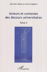 Actes du Colloque international Les discours universitaires : formes, pratiques, mutations : Bruxelles, 24-25, 26 avril 2008. Vol. 2. Acteurs et contextes des discours universitaires