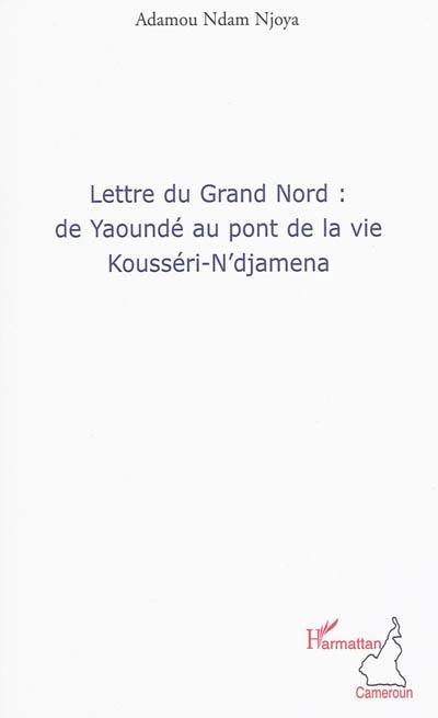 Lettre du Grand Nord : de Yaoundé au pont de la vie Kousséri-N'djamena