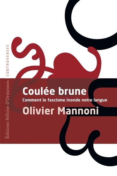 Coulée brune : comment le fascisme inonde notre langue : essai