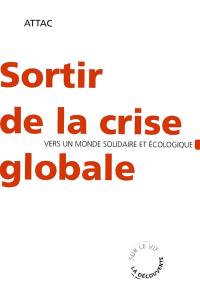 Sortir de la crise globale : vers un monde écologique et solidaire