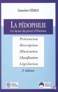 La pédophilie : descriptions et illustrations, classifications et législations : les leçons du procès d'Outreau