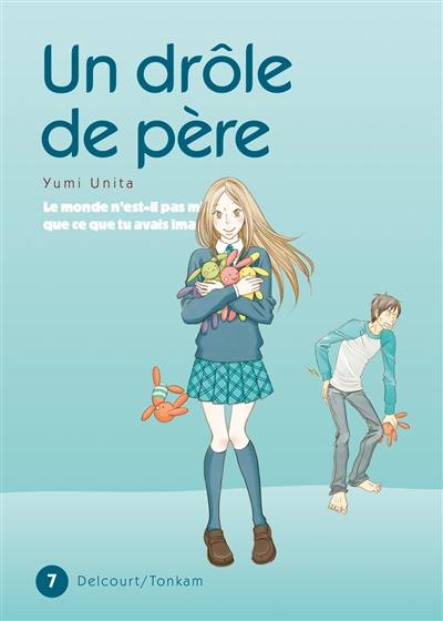 Un drôle de père : le monde n'est-il pas mieux que ce que tu avais imaginé ?. Vol. 7