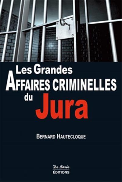 Les grandes affaires criminelles du Jura