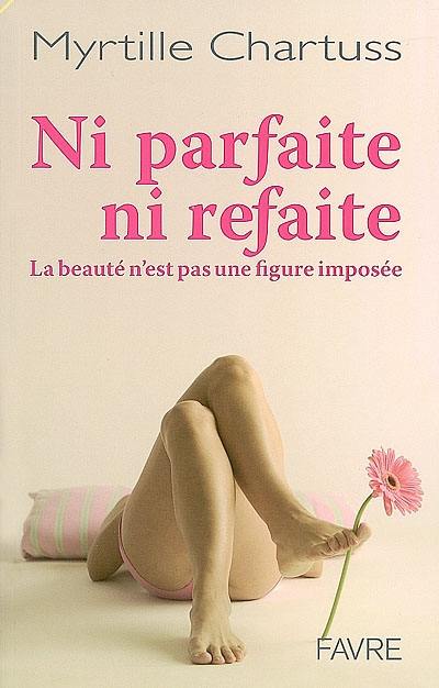 Ni parfaite, ni refaite : la beauté n'est pas une figure imposée