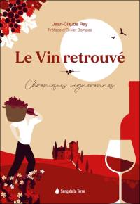 Le vin retrouvé : chroniques vigneronnes