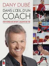 Dans l'oeil d'un coach : histoires de sport, leçons de vie