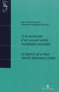 A la recherche d'un nouvel ordre monétaire international : actes du colloque du centenaire de Robert Triffin, 1911-1993. In search of a new world monetary order : proceedings of a conference to celebrate the 100th anniversary of Robert Triffin