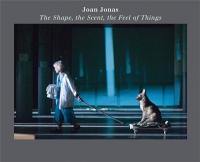 Joan Jonas The Shape, the Scent, the Feel of Things : Fifteenth Anniversary Edition