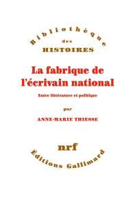 La fabrique de l'écrivain national : entre littérature et politique