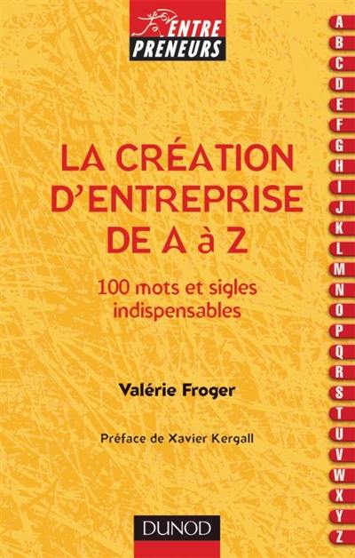 La création d'entreprise de A à Z : 100 mots et sigles indispensables