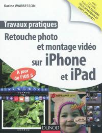 Retouche photo et montage vidéo sur iPhone et iPad : à jour de l'IOS5 : travaux pratiques