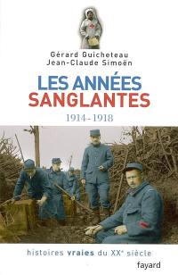 Histoires vraies du XXe siècle. Vol. 3. Les années sanglantes, 1914-1918