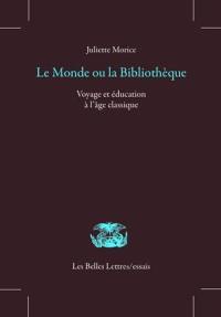 Le monde ou la bibliothèque : voyage et éducation à l'âge classique