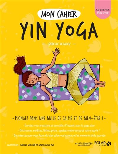 Mon cahier yin yoga : plongez dans une bulle de calme et de bien-être !