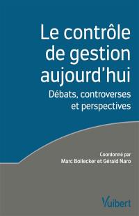 Le contrôle de gestion aujourd'hui : débats, controverses et perspectives