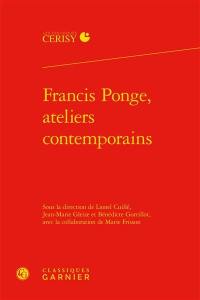 Francis Ponge, ateliers contemporains : actes du colloque de Cerisy-la-Salle, du 24 au 31 août 2015