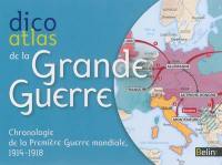 Dico atlas de la Grande Guerre : chronologie de la Première Guerre mondiale, 1914-1918