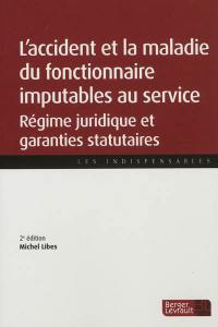 L'accident et la maladie du fonctionnaire imputables au service : régime juridique et garanties statutaires