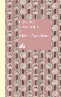 Gazette des atours de Marie-Antoinette : garde-robe des atours de la reine : gazette pour l'année 1782