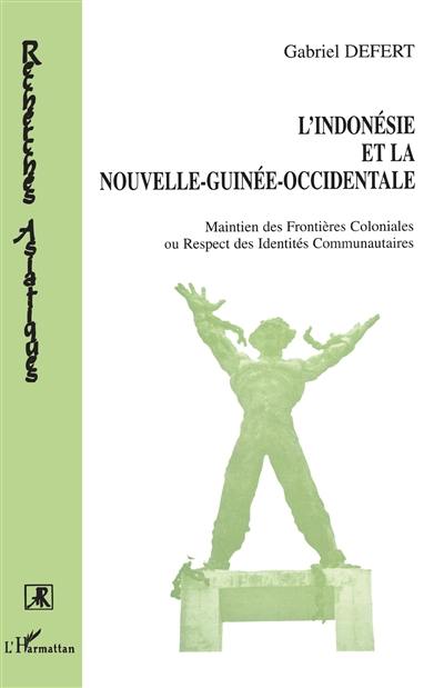 L'Indonésie et la Nouvelle-Guinée-Occidentale : maintien des frontières coloniales ou respect des identités communautaires