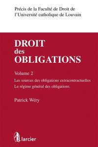 Droit des obligations. Vol. 2. Les sources des obligations extracontractuelles, le régime général des obligations