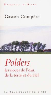 Polders : les noces de l'eau, de la terre et du ciel : essai de géographie sentimentale