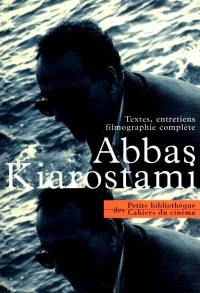 Abbas Kiarostami : textes, entretiens, filmographie complète