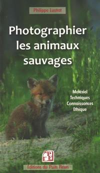 Photographier les animaux sauvages : matériel, techniques, connaissances, éthique