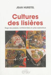 Cultures des lisières : éloge des passeurs, contrebandiers et autres explorateurs