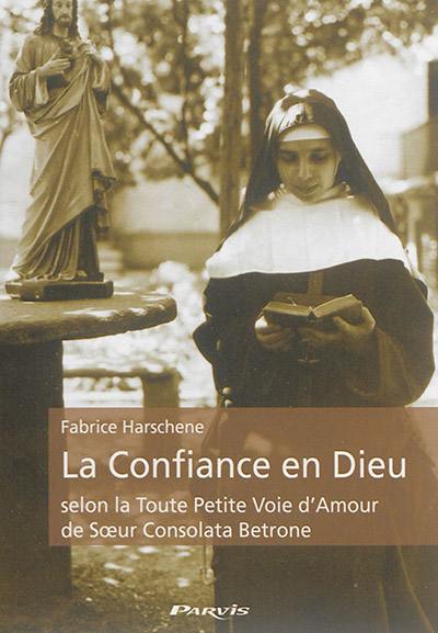 La confiance en Dieu selon la toute petite voie d'amour de soeur Consolata Betrone