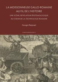 La moissonneuse gallo-romaine au fil de l'histoire : une icône, révélateur épistémologique au coeur de la technologie romaine