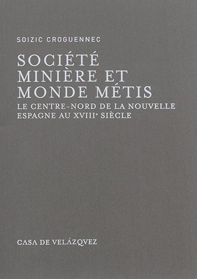 Société minière et monde métis : le Centre-Nord de la Nouvelle-Espagne au XVIIIe siècle