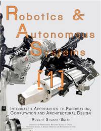 Robotics & Autonomous Systems 1 : Integrated Approaches to Fabrication, Computation, and Architectural Design