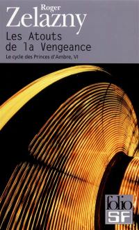 Le cycle des princes d'Ambre. Vol. 6. Les atouts de la vengeance