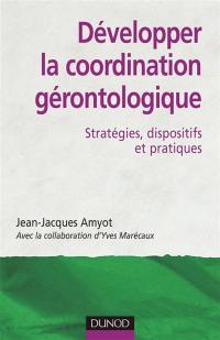 Développer la coordination gérontologique : stratégies, dispositifs et pratiques