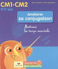 Améliorer sa conjugaison CM1-CM2, 9-11 ans : maîtriser les temps essentiels