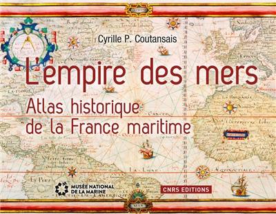 L'empire des mers : atlas historique de la France maritime