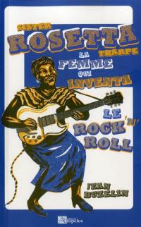 Sister Rosetta Tharpe : la femme qui inventa le rock'n'roll